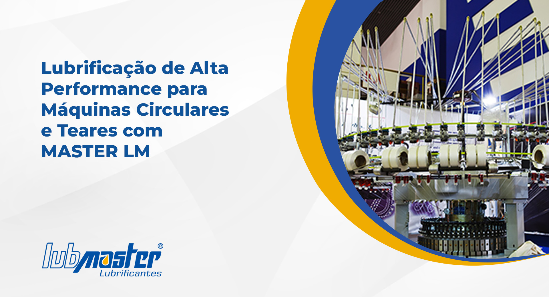 Lubrificação de Alta Performance para Máquinas Circulares e Teares com MASTER LM