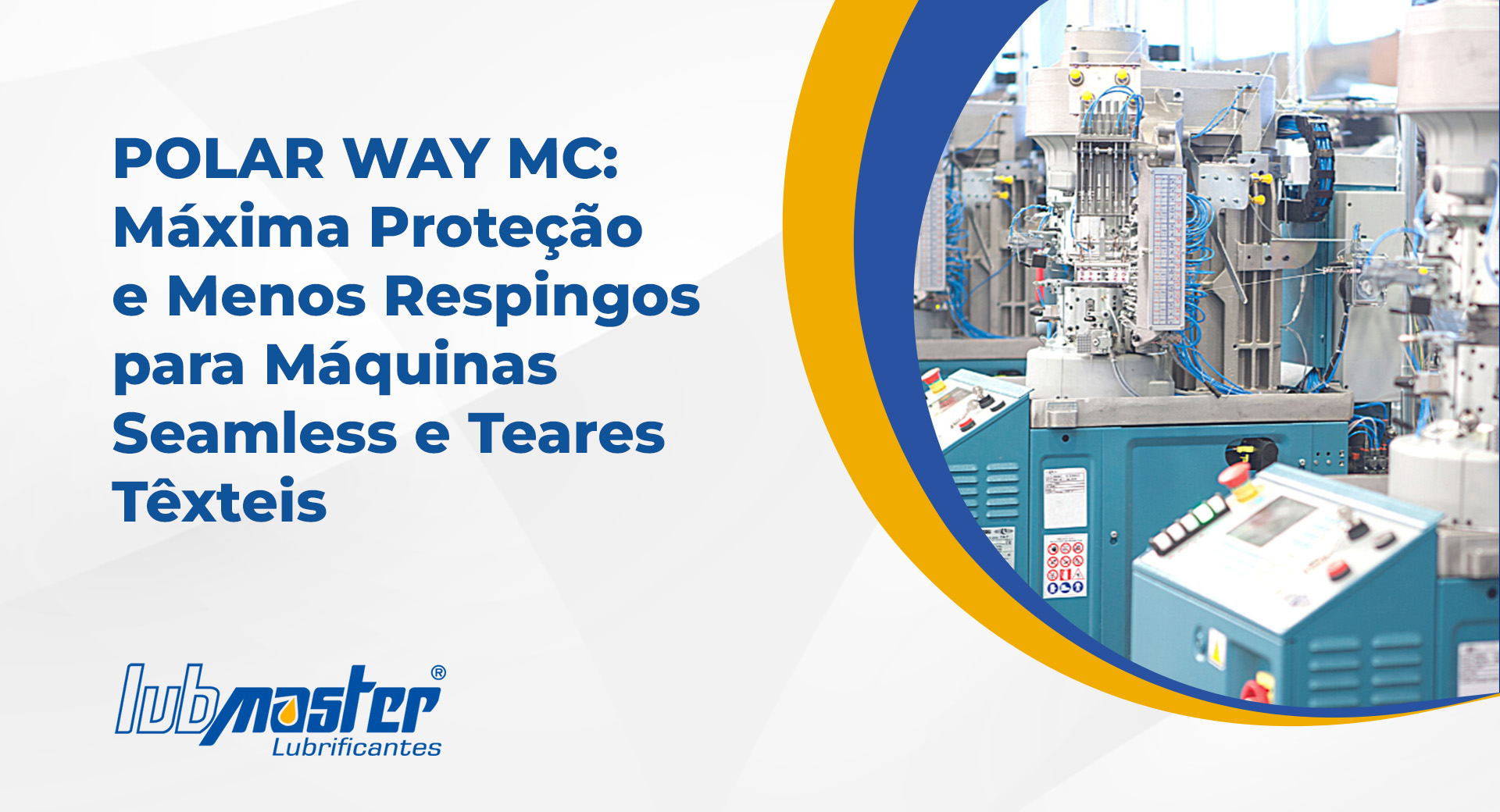 POLAR WAY MC: Máxima Proteção e Menos Respingos para Máquinas Seamless e Teares Têxteis