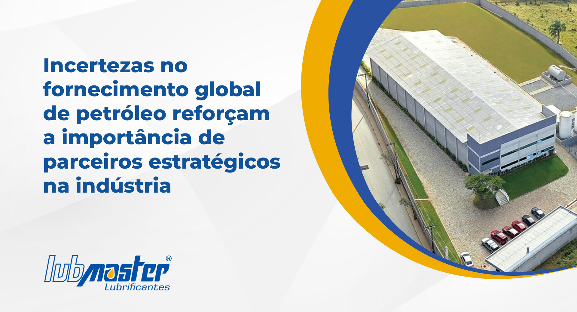 Incertezas no fornecimento global de petróleo reforçam a importância de parceiros estratégicos na indústria