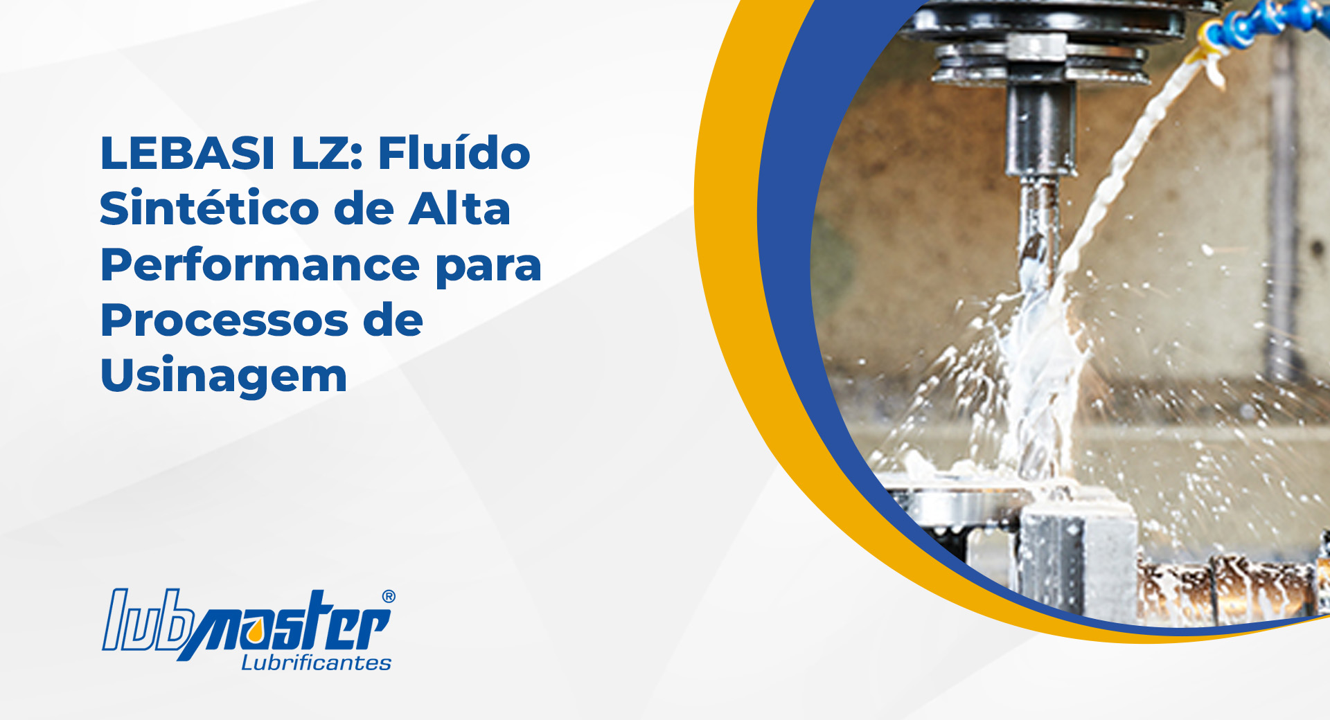 LEBASI LZ: Fluído Sintético de Alta Performance para Processos de Usinagem